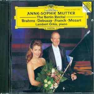 Brahms • Debussy • Franck • Mozart - Anne-Sophie Mutter, Lambert Orkis - The Berlin Recital FLAC