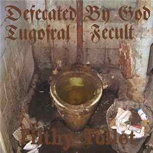 Defecated By God , Tugosral, Fecult - Filthy Toilet FLAC