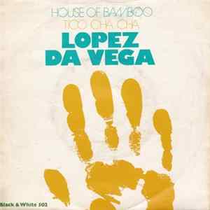 Lopez Da Vega - House Of Bamboo / Tico Cha Cha FLAC