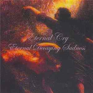 Eternal Cry - Eternal Decaying Sadness FLAC