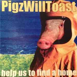 Pigzwilltoast - Help Us To Find A Home FLAC