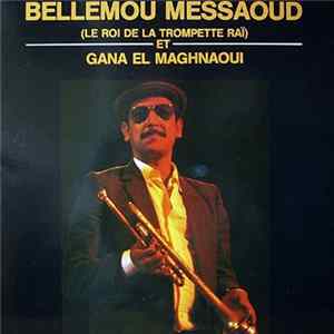 Bellemou Messaoud Et Gana El Maghnaoui - Bellemou Messaoud (Le Roi De La Trompette Raï) Et Gana El Maghnaoui FLAC