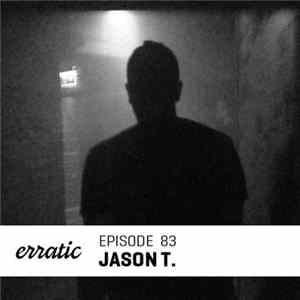 Jason T. - Erratic Podcast 83 FLAC