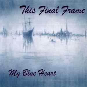 This Final Frame - My Blue Heart FLAC