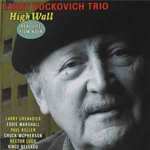 Larry Vuckovich Trio - High Wall: Real Life Film Noir FLAC