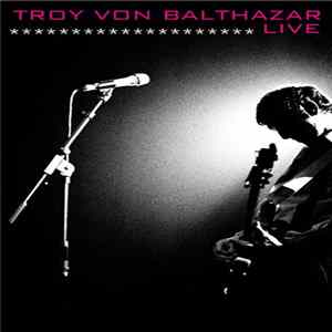 Troy Von Balthazar - Live FLAC
