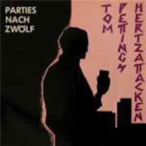 Tom Pettings Hertzattacken - Parties Nach Zwölf FLAC