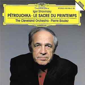 Igor Stravinsky - The Cleveland Orchestra, Pierre Boulez - Pétrouchka · Le Sacre Du Printemps FLAC