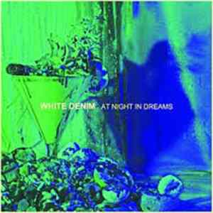 White Denim - At Night In Dreams FLAC