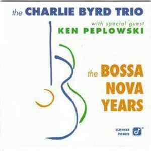 Charlie Byrd Trio, Ken Peplowski - The Bossa Nova Years FLAC