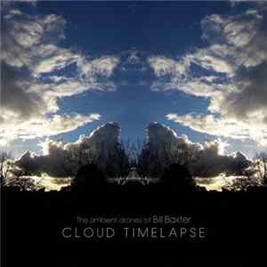 The Ambient Drones Of Bill Baxter - Cloud Timelapse FLAC
