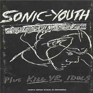 Sonic Youth - Confusion Is Sex (Plus Kill Yr. Idols) FLAC