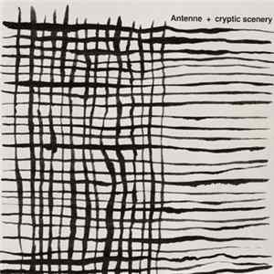 Antenne / Cryptic Scenery - Antenne + Cryptic Scenery FLAC