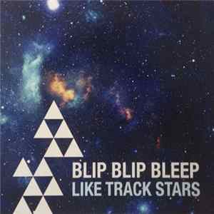 Blip Blip Bleep - Like Track Stars FLAC