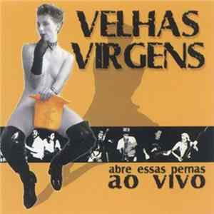 Velhas Virgens - Abre Essas Pernas Ao Vivo FLAC