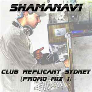 Shamanavi - Club Replicant Sydney (Promo Mix 1) FLAC