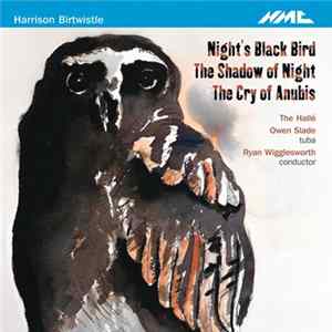 Birtwistle, Ryan Wigglesworth, Hallé Orchestra, Owen Slade - Night's Black Bird / The Shadow Of Night / The Cry Of Anubis FLAC