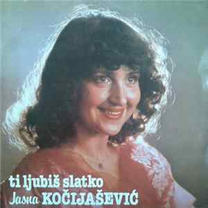 Jasna Kočijašević - Ti Ljubiš Slatko FLAC