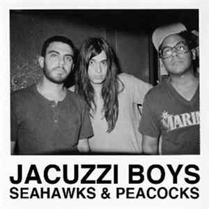 Jacuzzi Boys - Seahawks & Peacocks FLAC