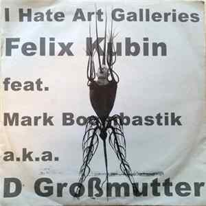 Felix Kubin feat. Mark Boombastik a.k.a. D Großmutter - I Hate Art Galleries FLAC