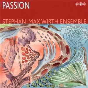 Stephan-Max Wirth Ensemble - Passion FLAC