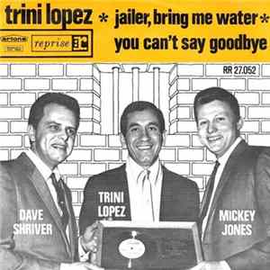 Trini Lopez - Jailer, Bring Me Water / You Can't Say Good-Bye FLAC