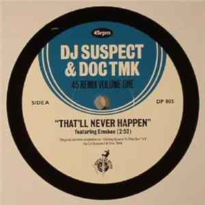DJ Suspect & Doc Tmk - 45 Remix Volume One: That'll Never Happen (feat. Emskee) / Fresh (feat. A.S.M) FLAC