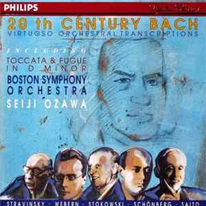 Bach, Seiji Ozawa, Boston Symphony Orchestra - 20th Century Bach - Virtuoso Orchestral Transcriptions FLAC