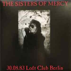 The Sisters Of Mercy - 30.08.83 Loft Club Berlin FLAC