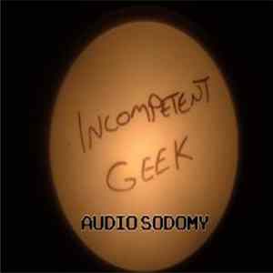 Incompetent Geek - Audio Sodomy FLAC