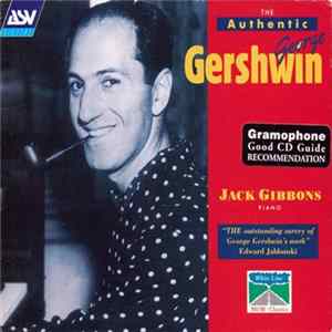 George Gershwin, Jack Gibbons - The Authentic George Gershwin FLAC