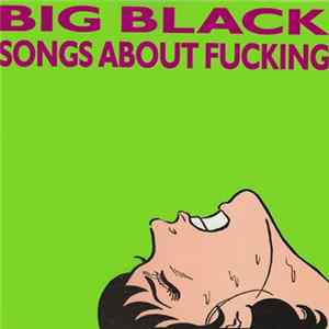Big Black - Songs About Fucking FLAC