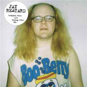 Jay Reatard - Trapped Here / Hiding Hole / DOA FLAC