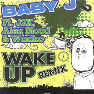 Baby J Ft. J2k, Alex Blood & Wariko - Wake Up (Remix) FLAC