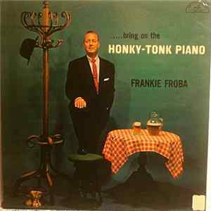 Frankie Froba - .....Bring On The Honky-Tonk Piano FLAC