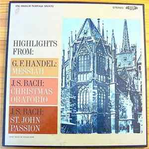 Georg Friedrich Händel, Johann Sebastian Bach - Highlights From: G.F. Handel; Messiah J. S. Bach: Christmas Oratorio J. S. Bach: St. John Passion FLAC