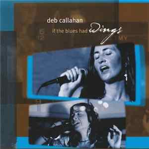 Deb Callahan - If The Blues Had Wings FLAC