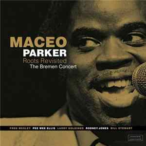 Maceo Parker - Roots Revisited The Bremen Concert FLAC