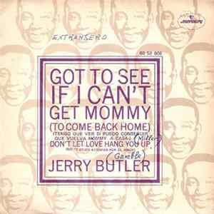 Jerry Butler - Got To See If I Can't Get Mommy (To Come Back Home) (Tengo Que Ver Si Puedo Conseguir Que Vuelva Mommy A Casa) FLAC