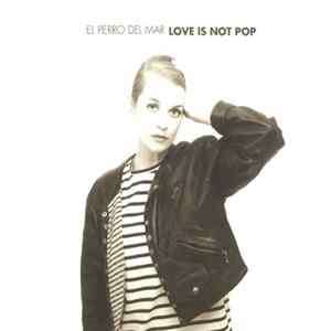 El Perro Del Mar - Love Is Not Pop FLAC