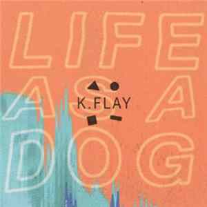 K.Flay - Life As A Dog FLAC