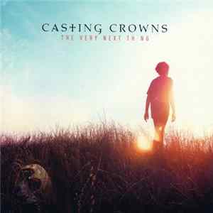 Casting Crowns - The Very Next Thing FLAC