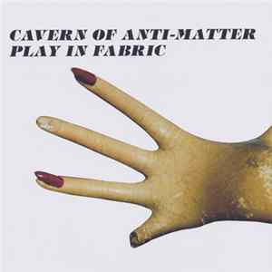 Cavern Of Anti-Matter - Play In Fabric FLAC