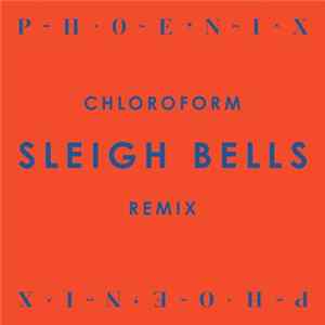 Phoenix - Chloroform (Sleigh Bells Remix) FLAC