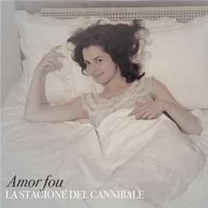 Amor Fou - La Stagione Del Cannibale FLAC