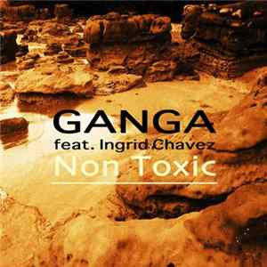 Ganga Feat. Ingrid Chavez - Non Toxic FLAC