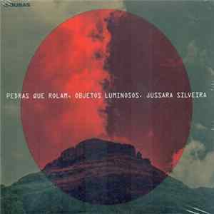 Jussara Silveira - Pedras Que Rolam, Objetos Luminosos FLAC