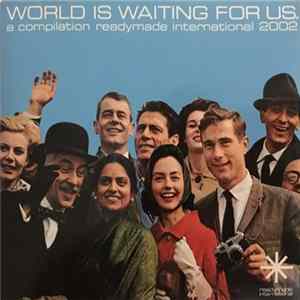 Various - World Is Waiting For Us - A Compilation Readymade International 2002 FLAC