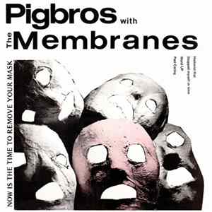 Pigbros With The Membranes - Now Is The Time To Remove Your Mask FLAC