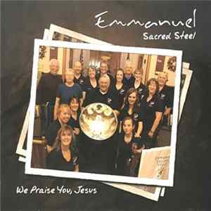 Emmanuel Sacred Steel - We Praise You, Jesus FLAC